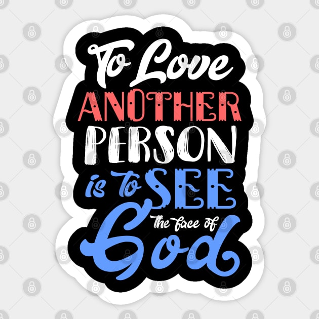 To Love Another Person is To see the Face of God Sticker by KsuAnn